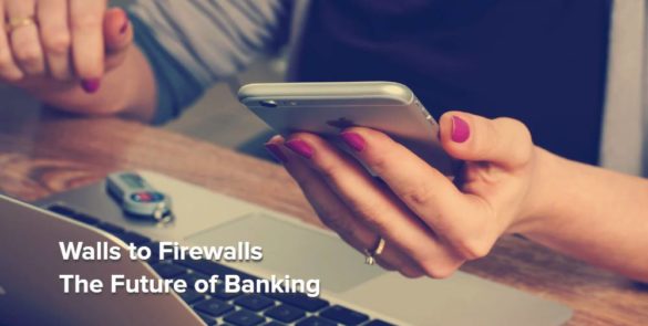 Walls to Firewalls - The Future of Banking