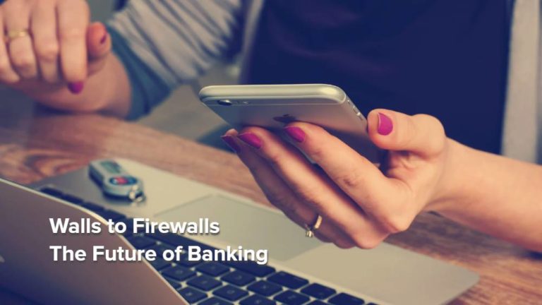 Walls to Firewalls - The Future of Banking