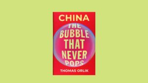 Book Talk: China - The Bubble that Never Pops, By Thomas Orlik