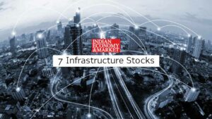 Infrastructure: Betting on Indian Growth Story! 7 Stocks to Watch